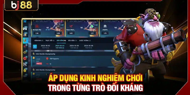Cá Cược Esports BJ88 - Thể Thao Điện Tử Đẳng Cấp Quốc Tế 4 Áp dụng kinh nghiệm chơi trong từng trò đối kháng