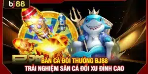 Bắn Cá Đổi Thưởng BJ88