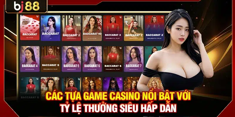 Casino BJ88 - Sân Chơi Trực Tiếp Với Dàn Dealer Nóng Bỏng 4 Các tựa game casino nổi bật với tỷ lệ thưởng siêu hấp dẫn