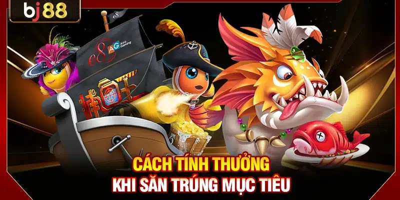 Bắn Cá Đổi Thưởng BJ88 - Trải Nghiệm Săn Cá Đổi Xu Đỉnh Cao 3 Cách tính thưởng khi săn trúng mục tiêu