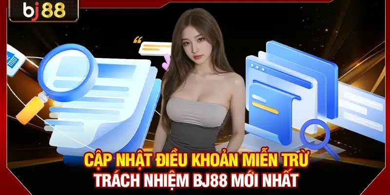 Cập Nhật Điều Khoản Miễn Trừ Trách Nhiệm BJ88 Mới Nhất 3 Cập nhật toàn bộ điều khoản miễn trừ trách nhiệm BJ88