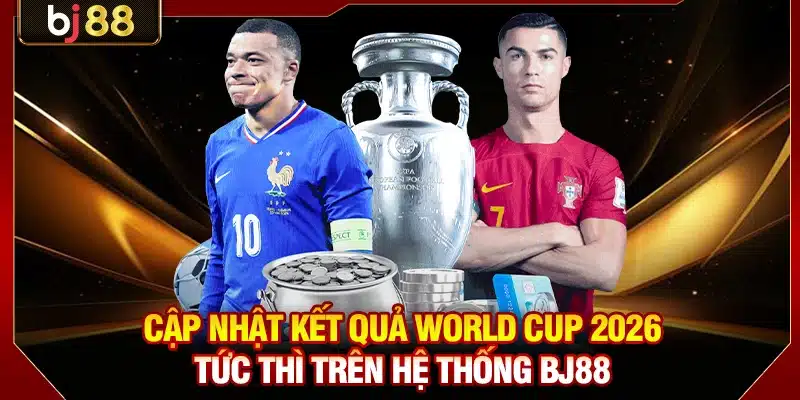 Cập Nhật Kết Quả World Cup 2026 Tức Thì Trên Hệ Thống BJ88 3 Cập nhật BXH mới nhất với dữ liệu chính xác 100%
