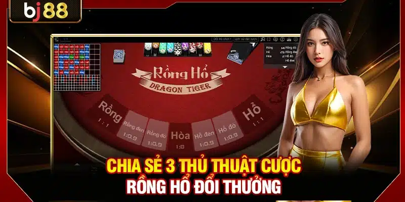 Rồng Hổ BJ88 - 3 Bí Quyết Chơi Nâng Cao Thắng Liên Tục 4 Chia sẻ 3 thủ thuật cược Rồng Hổ đổi thưởng