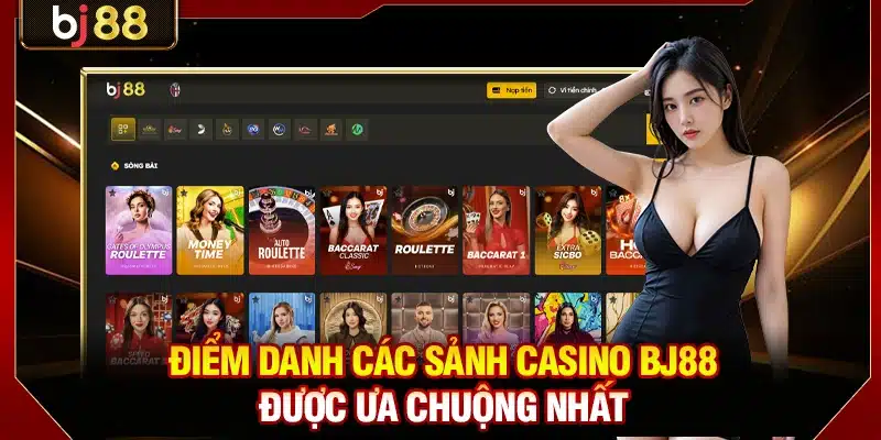 Casino BJ88 - Sân Chơi Trực Tiếp Với Dàn Dealer Nóng Bỏng 3 Điểm danh các sảnh casino BJ88 được ưa chuộng nhất