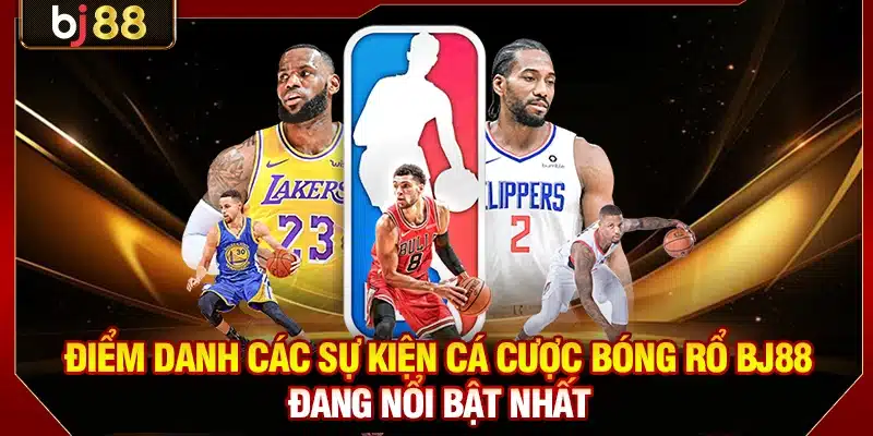 Cá Cược Bóng Rổ BJ88 - Bí Quyết Bắt Kèo 24/7 Chuẩn Xác 3 Điểm danh các sự kiện cá cược bóng rổ BJ88 đang nổi bật nhất