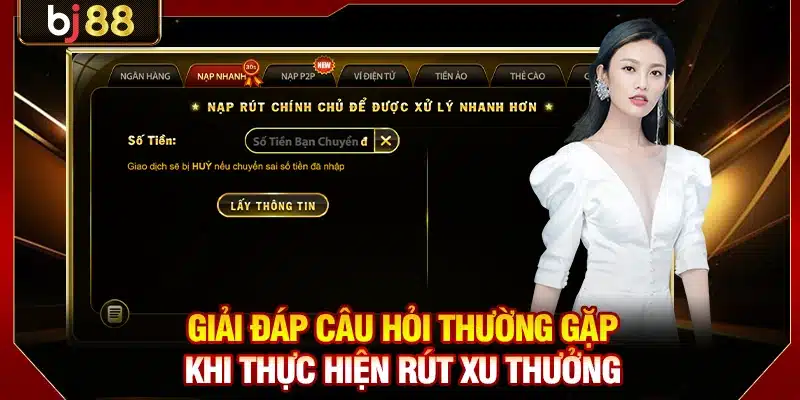 Hướng Dẫn Rút Tiền BJ88 Chi Tiết Dành Cho Hội Viên Mới 4 Giải đáp câu hỏi thường gặp khi thực hiện rút xu thưởng