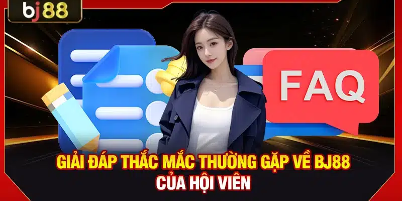 Giải đáp thắc mắc thường gặp về BJ88 của hội viên