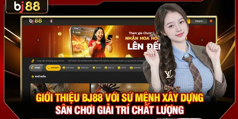 Giới Thiệu BJ88 - Trang Đá Gà Online Uy Tín Số 1 Châu Á 2 Giới thiệu BJ88 với sứ mệnh xây dựng sân chơi giải trí chất lượng