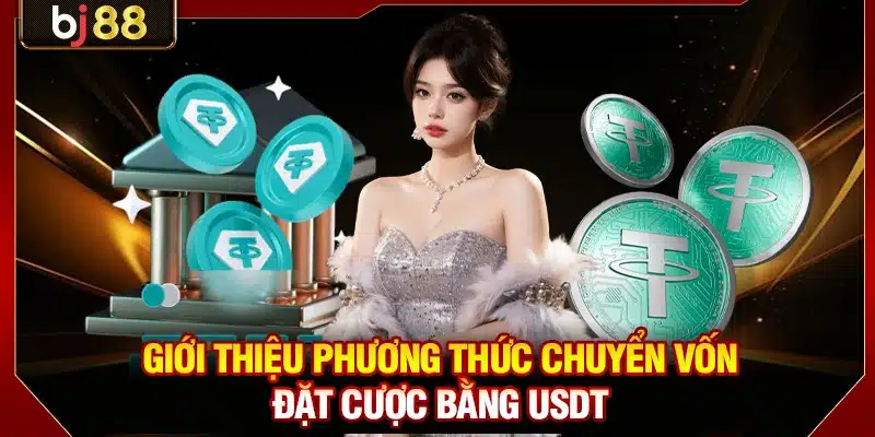 Nạp USDT BJ88: Lựa Chọn Bảo Mật Dùng Công Nghệ Blockchain 2 Giới thiệu phương thức chuyển vốn đặt cược bằng USDT