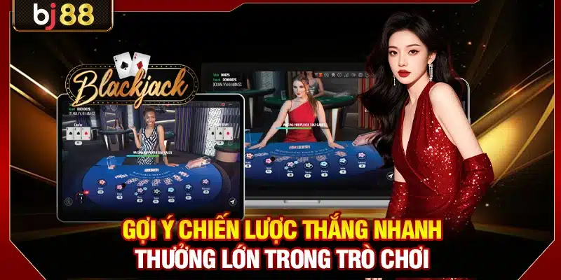 Blackjack BJ88 - Luật Chơi Chính Thức Và Chiến Lược Cơ Bản 4 Gợi ý chiến lược thắng nhanh thưởng lớn trong trò chơi