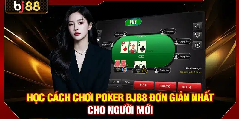 Poker BJ88 - Game Trí Tuệ Đỉnh Cao Với Tỷ Lệ Thưởng Lớn 2 Học cách chơi Poker BJ88 đơn giản nhất cho người mới