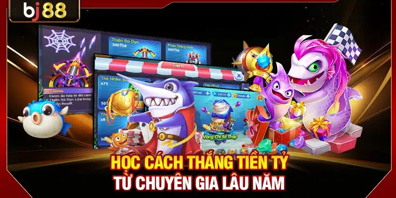 Chinh Phục Bắn Cá Rồng Thần BJ88 Với Tiền Tỷ Mỗi Ngày 4 Học cách thắng tiền tỷ từ chuyên gia lâu năm