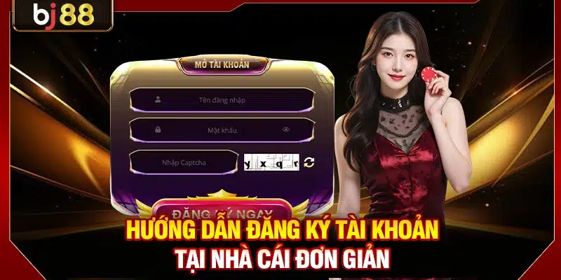 Đăng Ký BJ88 Chỉ 3 Bước Và Cách Bảo Mật Tài Khoản An Toàn 3 Hướng dẫn đăng ký tài khoản tại nhà cái đơn giản