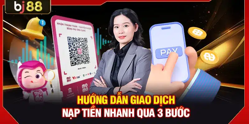 Hướng dẫn giao dịch nạp tiền nhanh qua 3 bước