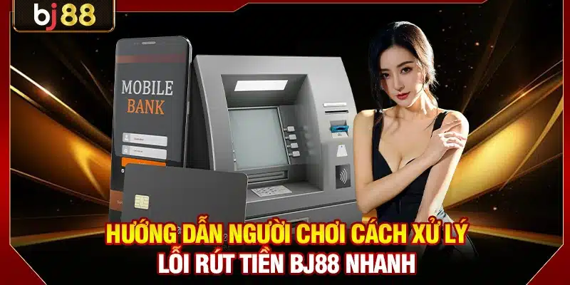 Lỗi Rút Tiền BJ88 - Nguyên Nhân Và 4 Bước Xử Lý Nhanh 3 Hướng dẫn người chơi cách xử lý lỗi rút tiền BJ88 nhanh