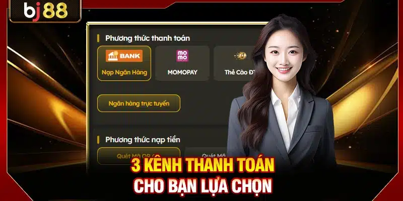 Cách Nạp Tiền BJ88 Với Tốc Độ Nhanh, Bảo Mật Tuyệt Đối 2 3 kênh thanh toán cho bạn lựa chọn