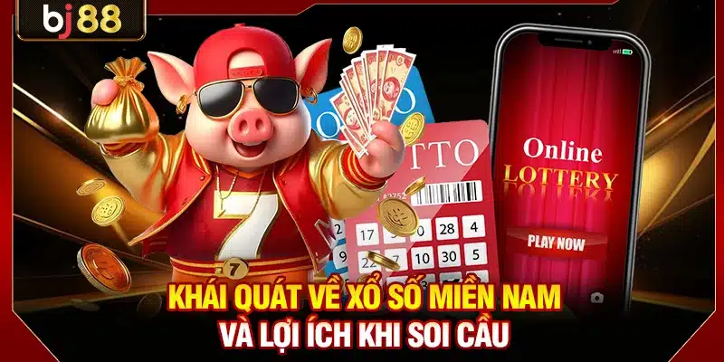 Soi Cầu XSMN BJ88 - Bí Kíp Thu Lãi Đậm Gấp 980 Lần Vốn 2 Khái quát về xổ số miền Nam và lợi ích khi soi cầu