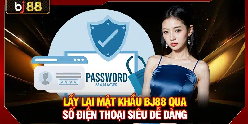 Cách Lấy Lại Mật Khẩu BJ88 Thành Công Chỉ Trong 2 Phút 2 Lấy lại mật khẩu BJ88 qua số điện thoại siêu dễ dàng