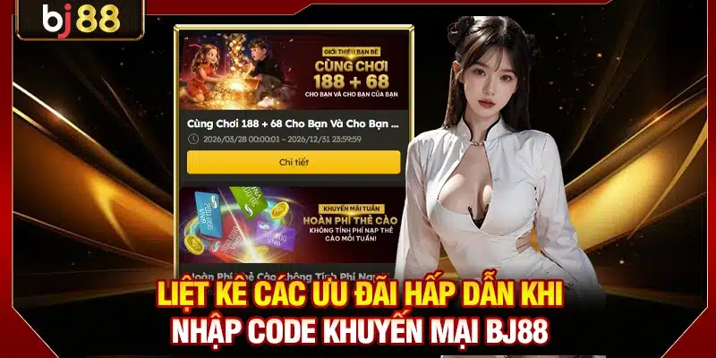 Cách Nhập Code Khuyến Mại BJ88 Săn Thưởng +10000K Hấp Dẫn 2 Liệt kê các ưu đãi hấp dẫn khi nhập code khuyến mại BJ88