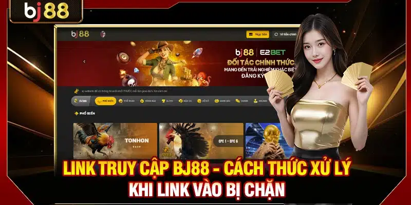 Link Truy Cập BJ88 - Cách Thức Xử Lý Khi Link Vào Bị Chặn 1 Link Truy Cập BJ88