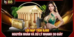 Lỗi Nạp Tiền BJ88