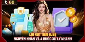 Lỗi Rút Tiền BJ88