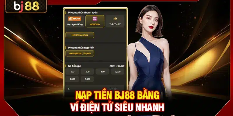 Cách Nạp Tiền BJ88 Với Tốc Độ Nhanh, Bảo Mật Tuyệt Đối 3 Nạp tiền BJ88 bằng ví điện tử siêu nhanh