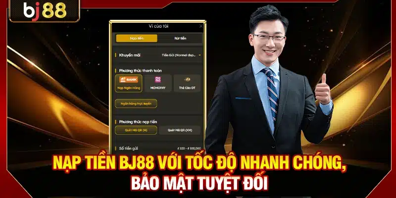Cách Nạp Tiền BJ88 Với Tốc Độ Nhanh, Bảo Mật Tuyệt Đối 1 Nạp Tiền BJ88