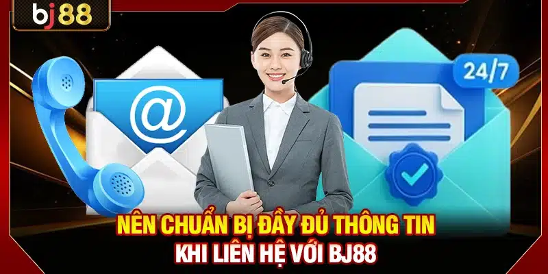 Liên Hệ BJ88 Nhanh Chóng Chuyên Nghiệp Qua 3 Phương Thức 3 Nên chuẩn bị đầy đủ thông tin khi liên hệ với BJ88