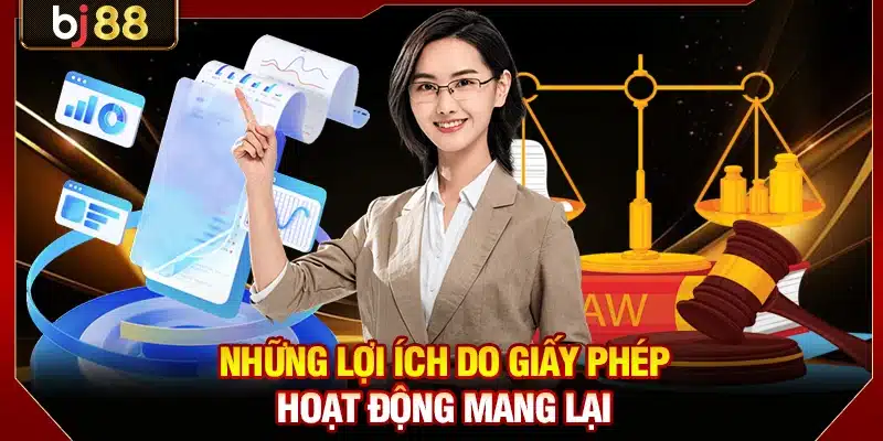 Giấy Phép Hoạt Động BJ88: Minh Chứng Uy Tín Quốc Tế 2 Những lợi ích do giấy phép hoạt động mang lại