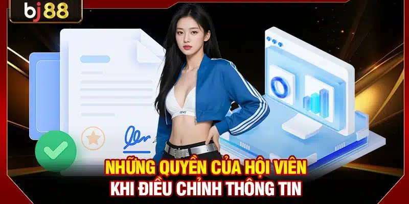 Quyền Riêng Tư BJ88 - Quy Định Giúp Trải Nghiệm An Toàn 3 Những quyền của hội viên khi điều chỉnh thông tin
