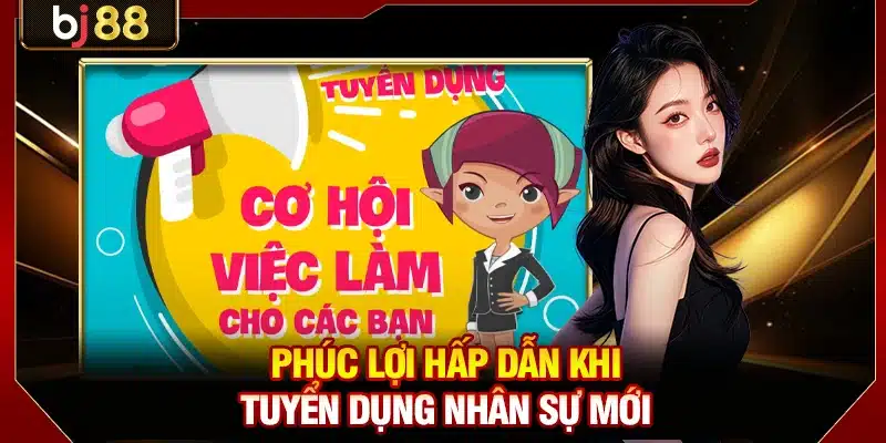Tuyển Dụng BJ88 - Cơ Hội Việc Làm Hot Nhất Trong Năm 2026 1 Phúc lợi hấp dẫn khi tuyển dụng nhân sự mới