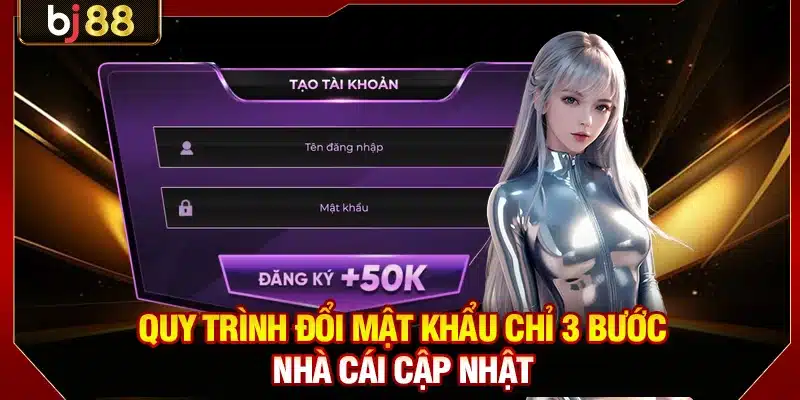 Đăng Ký BJ88 Chỉ 3 Bước Và Cách Bảo Mật Tài Khoản An Toàn 4 Quy trình đổi mật khẩu chỉ 3 bước nhà cái cập nhật