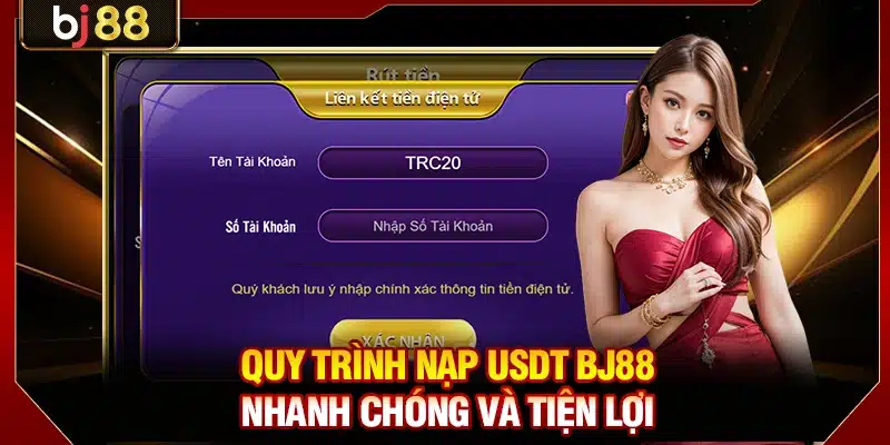 Nạp USDT BJ88: Lựa Chọn Bảo Mật Dùng Công Nghệ Blockchain 3 Quy trình nạp USDT BJ88 nhanh chóng và tiện lợi