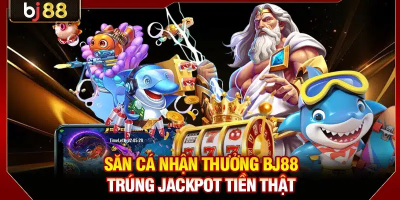 Bắn Cá Đổi Thưởng BJ88 - Trải Nghiệm Săn Cá Đổi Xu Đỉnh Cao 2 Săn cá nhận thưởng BJ88 trúng jackpot tiền thật