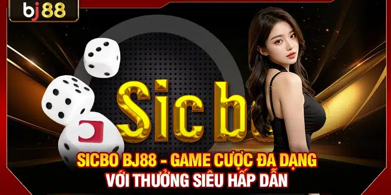 Sicbo BJ88 - Game Cược Đa Dạng Với Thưởng Siêu Hấp Dẫn 1 Sicbo BJ88
