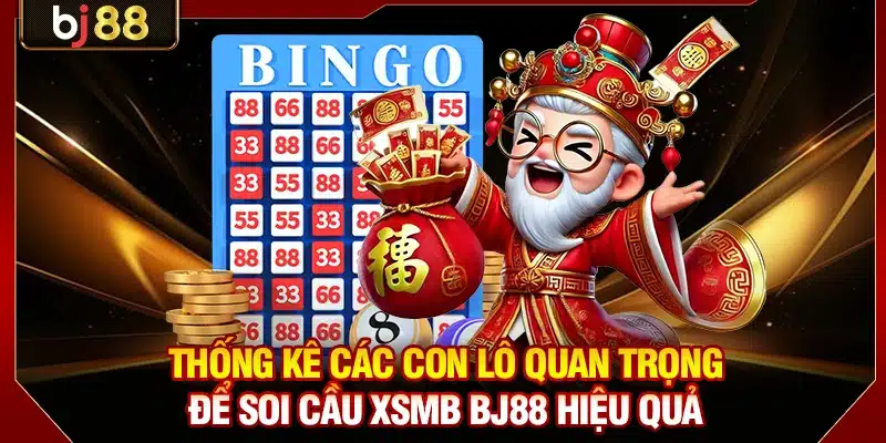 Soi Cầu XSMB BJ88 - Bí Quyết Chốt Số Trúng Lớn Mỗi Ngày 4 Thống kê các con lô quan trọng để soi cầu XSMB BJ88 hiệu quả