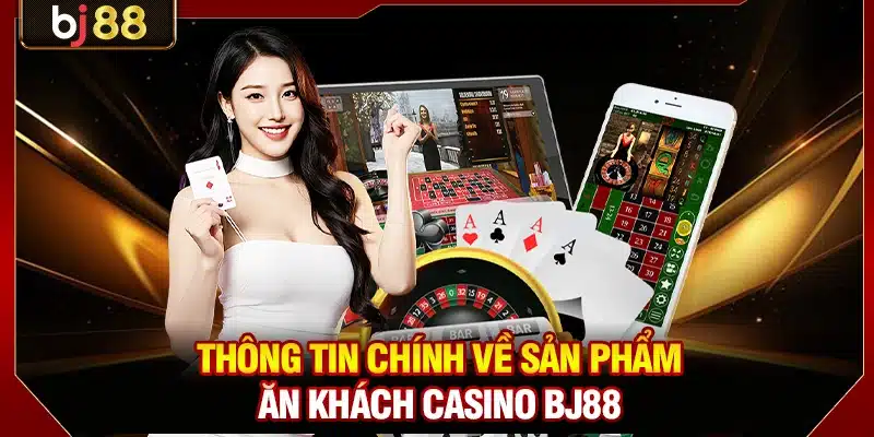 Casino BJ88 - Sân Chơi Trực Tiếp Với Dàn Dealer Nóng Bỏng 2 Thông tin chính về sản phẩm ăn khách casino BJ88
