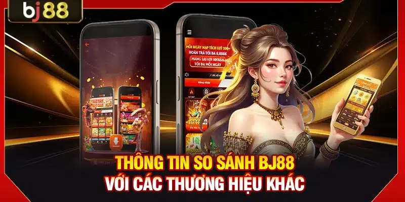 Thông tin so sánh BJ88 với các thương hiệu khác