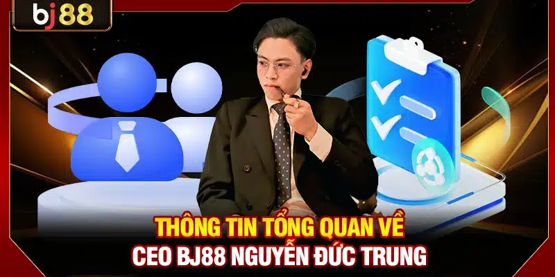 CEO BJ88 Và Tầm Nhìn Lớn Đưa Thương Hiệu Vươn Tầm Quốc Tế 1 Thông tin tổng quan về CEO BJ88 Nguyễn Đức Trung