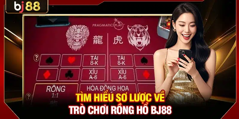 Rồng Hổ BJ88 - 3 Bí Quyết Chơi Nâng Cao Thắng Liên Tục 2 Tìm hiểu sơ lược về trò chơi Rồng Hổ BJ88