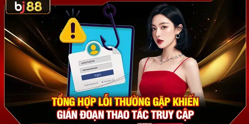 Đăng Nhập BJ88 - Bước Đầu Tiên Cho Trải Nghiệm Chất Lượng 3 Tổng hợp lỗi thường gặp khiến gián đoạn thao tác truy cập