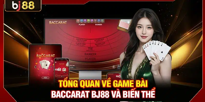 Baccarat BJ88 - Luật Chơi Baccarat Trực Tuyến Chuẩn 100% 2 Tổng quan về game bài Baccarat BJ88 và biến thể
