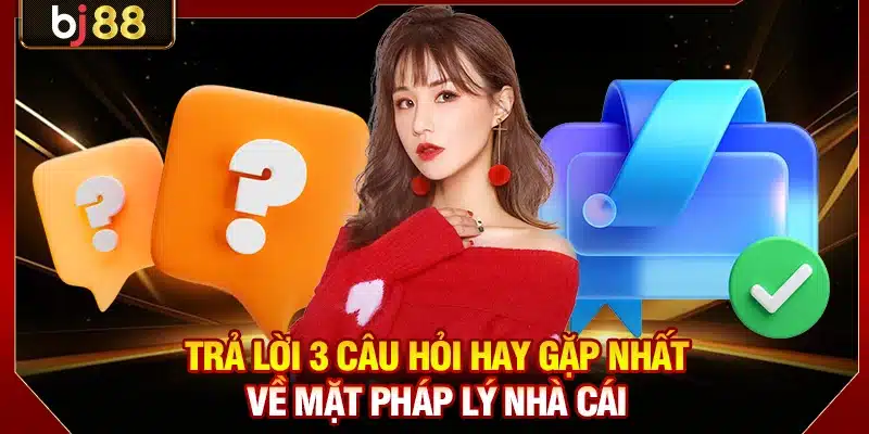 Giấy Phép Hoạt Động BJ88: Minh Chứng Uy Tín Quốc Tế 3 Trả lời 3 câu hỏi hay gặp nhất về mặt pháp lý nhà cái